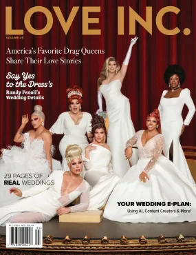 Love Inc. Volume 9 - Interview From America's Favorite Coupled-Up Drag Queens From RuPaul's Drag Race, Say Yes To The Dress's Randy Fenoli's Shares Wedding Details, 29 Weddings, Wedding E-Plan & Use AI